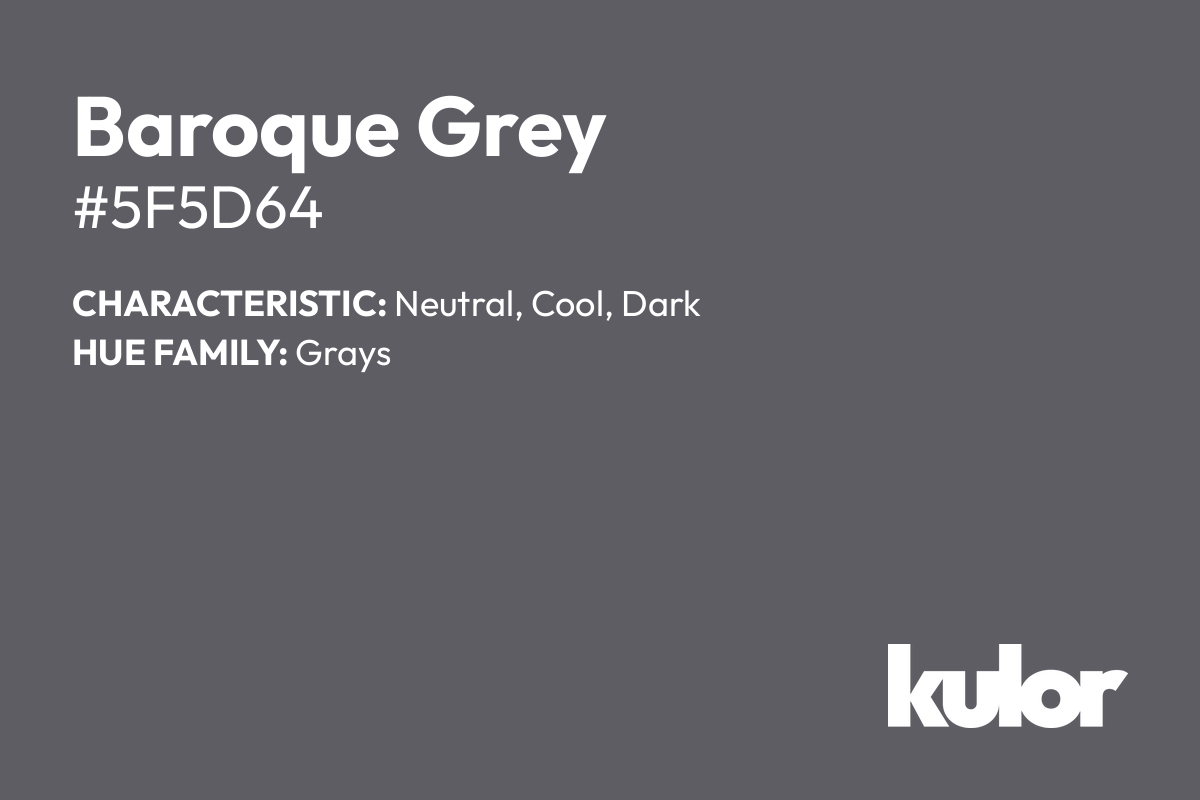 Baroque Grey is a color with a HTML hex code of #5f5d64.