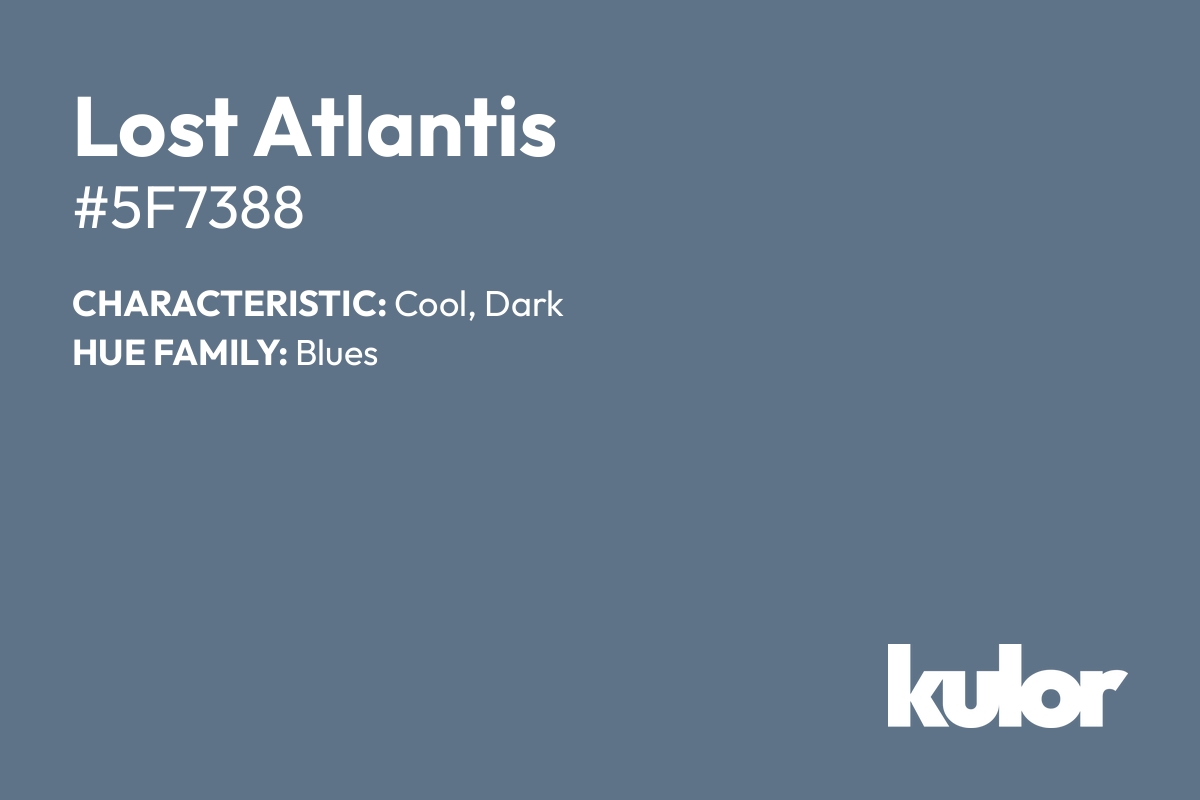 Lost Atlantis is a color with a HTML hex code of #5f7388.