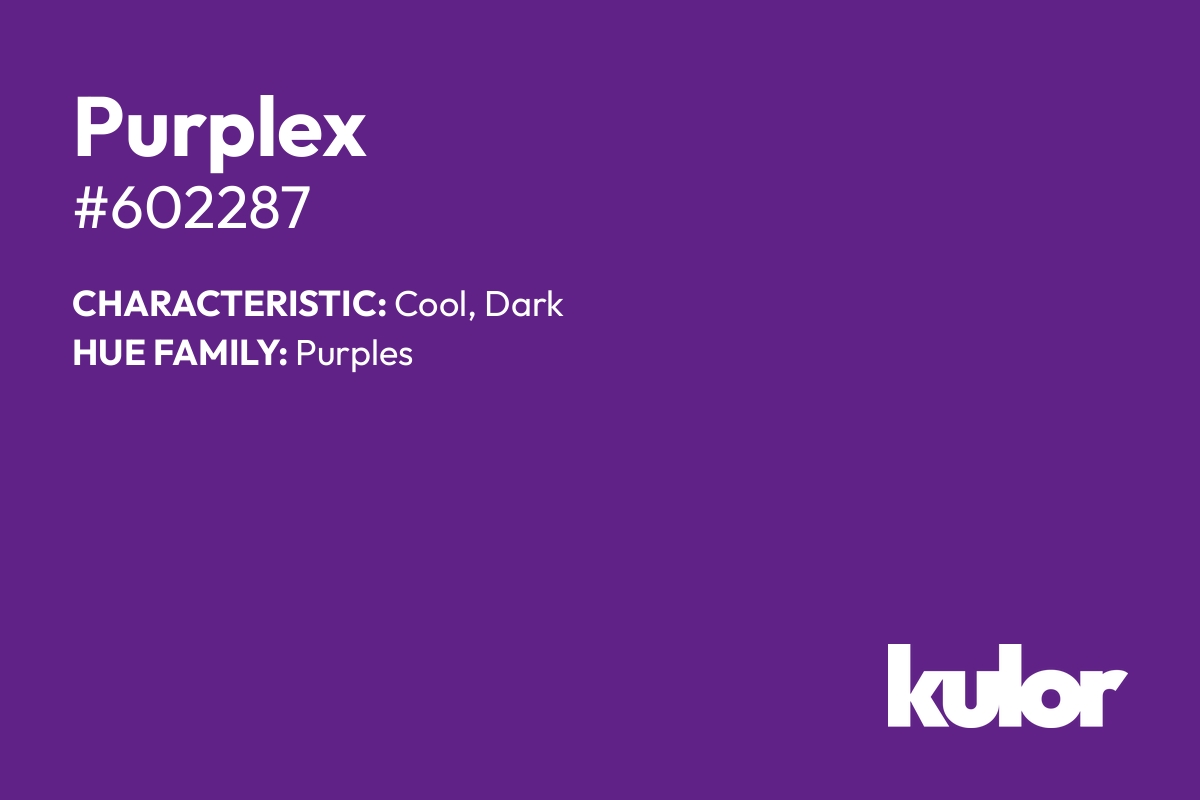 Purplex is a color with a HTML hex code of #602287.