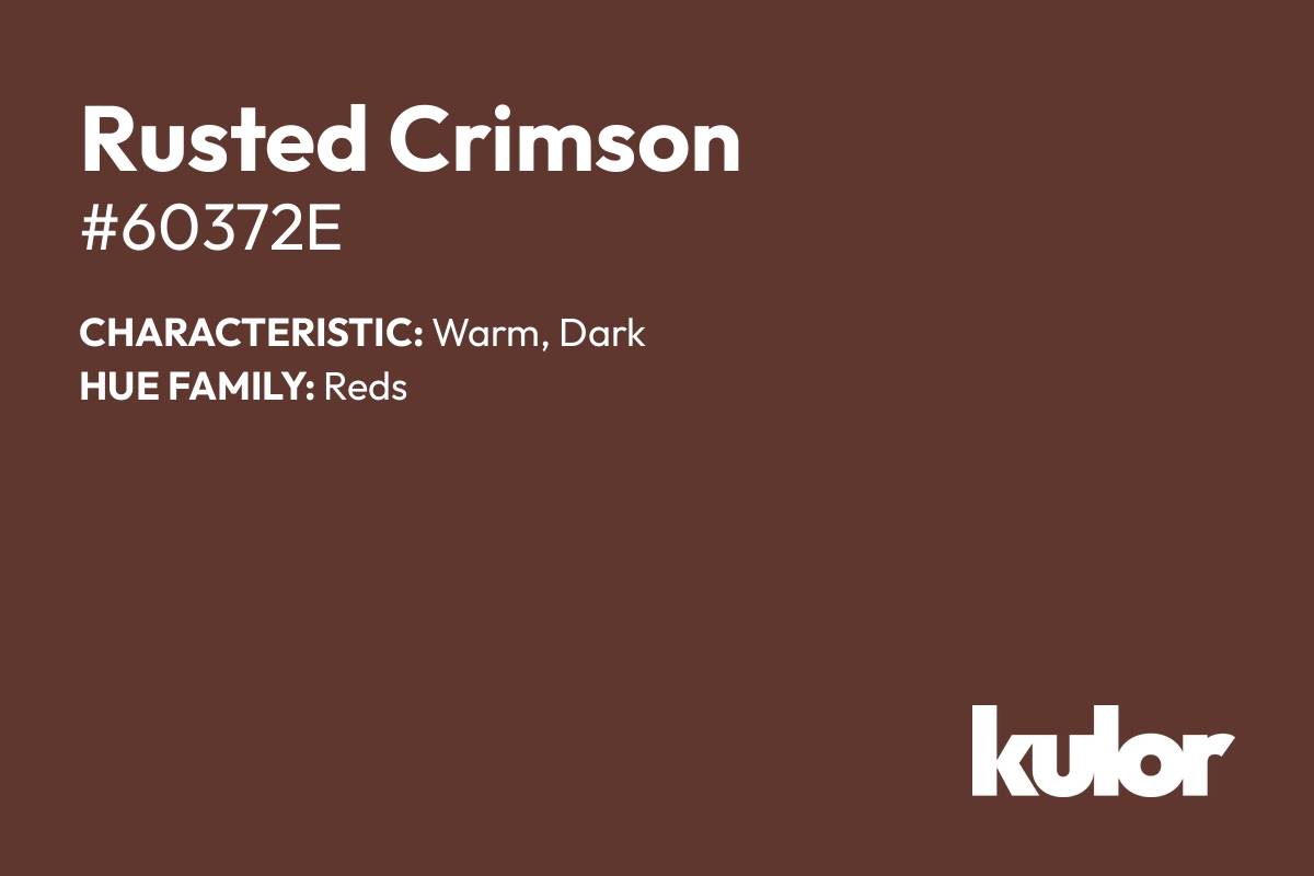 Rusted Crimson is a color with a HTML hex code of #60372e.