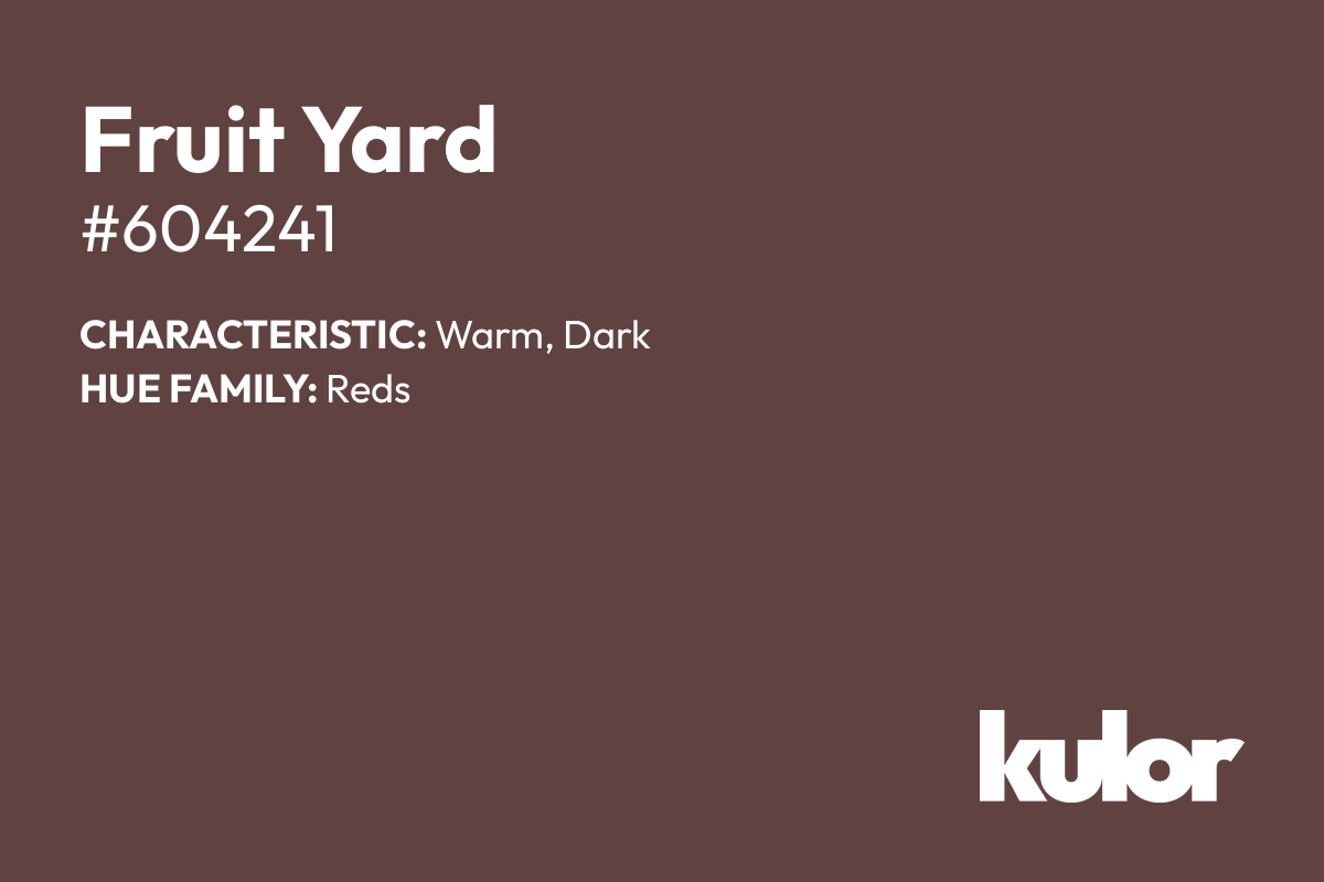 Fruit Yard is a color with a HTML hex code of #604241.