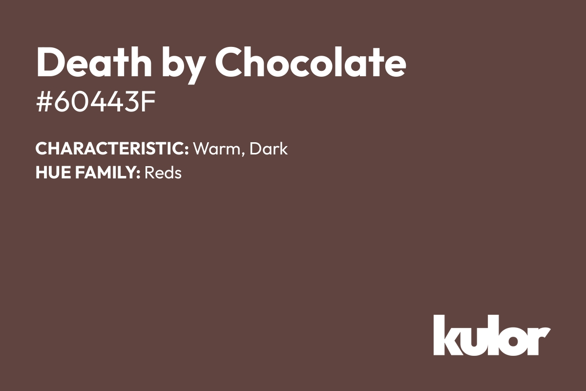 Death by Chocolate is a color with a HTML hex code of #60443f.