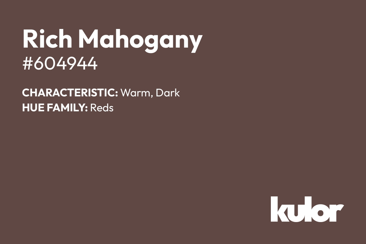 Rich Mahogany is a color with a HTML hex code of #604944.