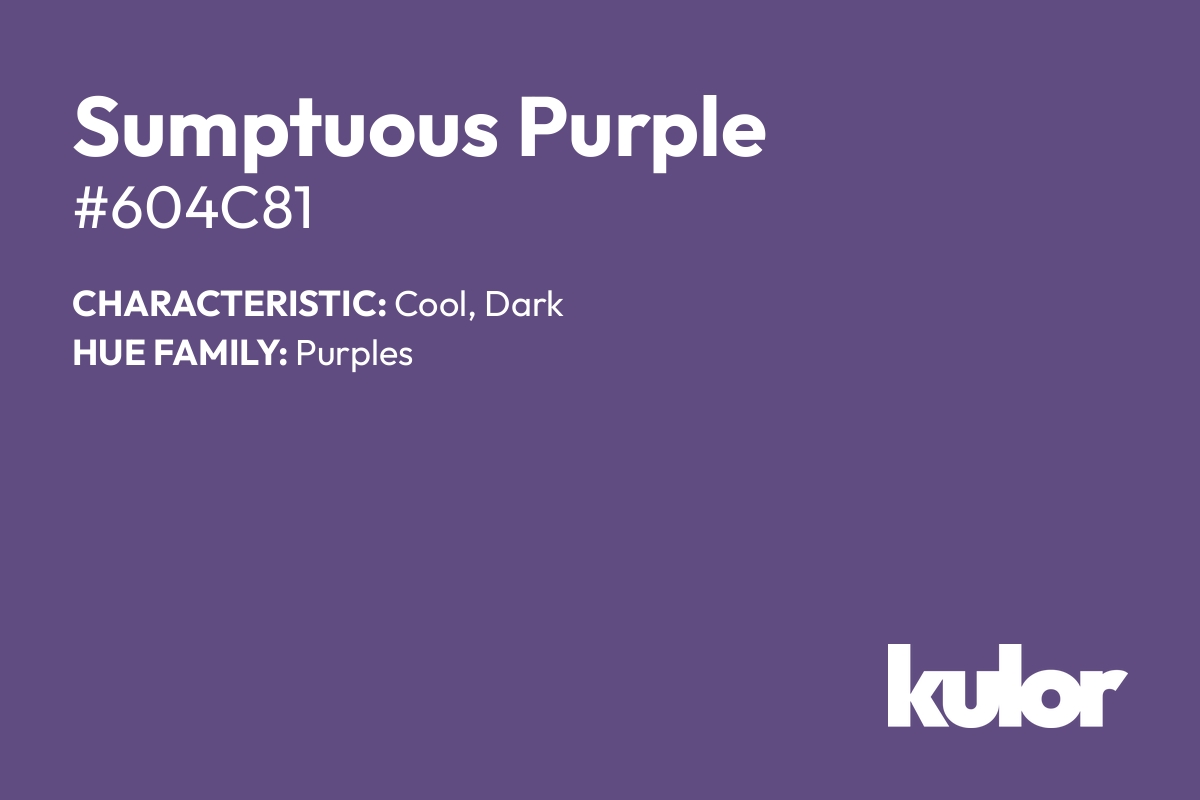 Sumptuous Purple is a color with a HTML hex code of #604c81.