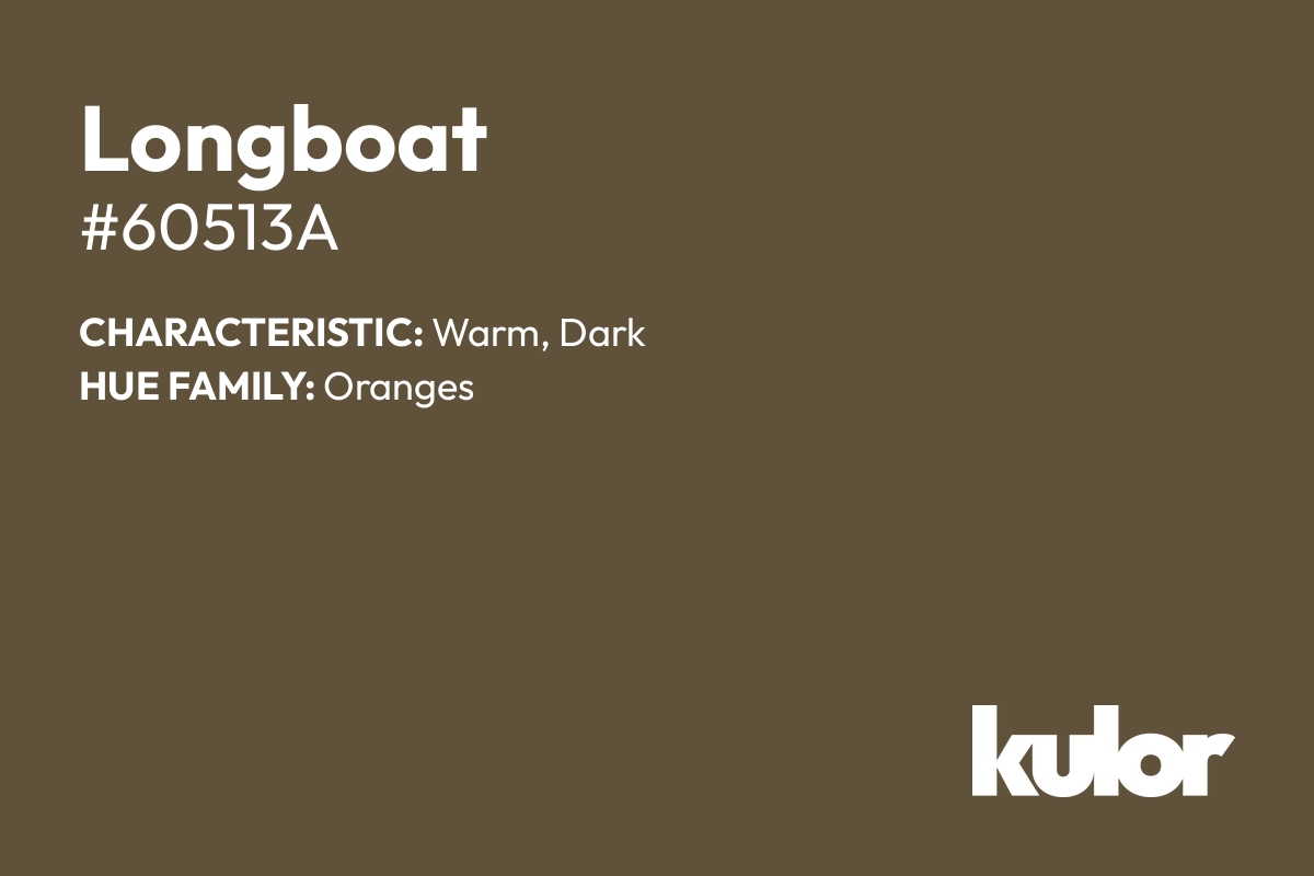 Longboat is a color with a HTML hex code of #60513a.