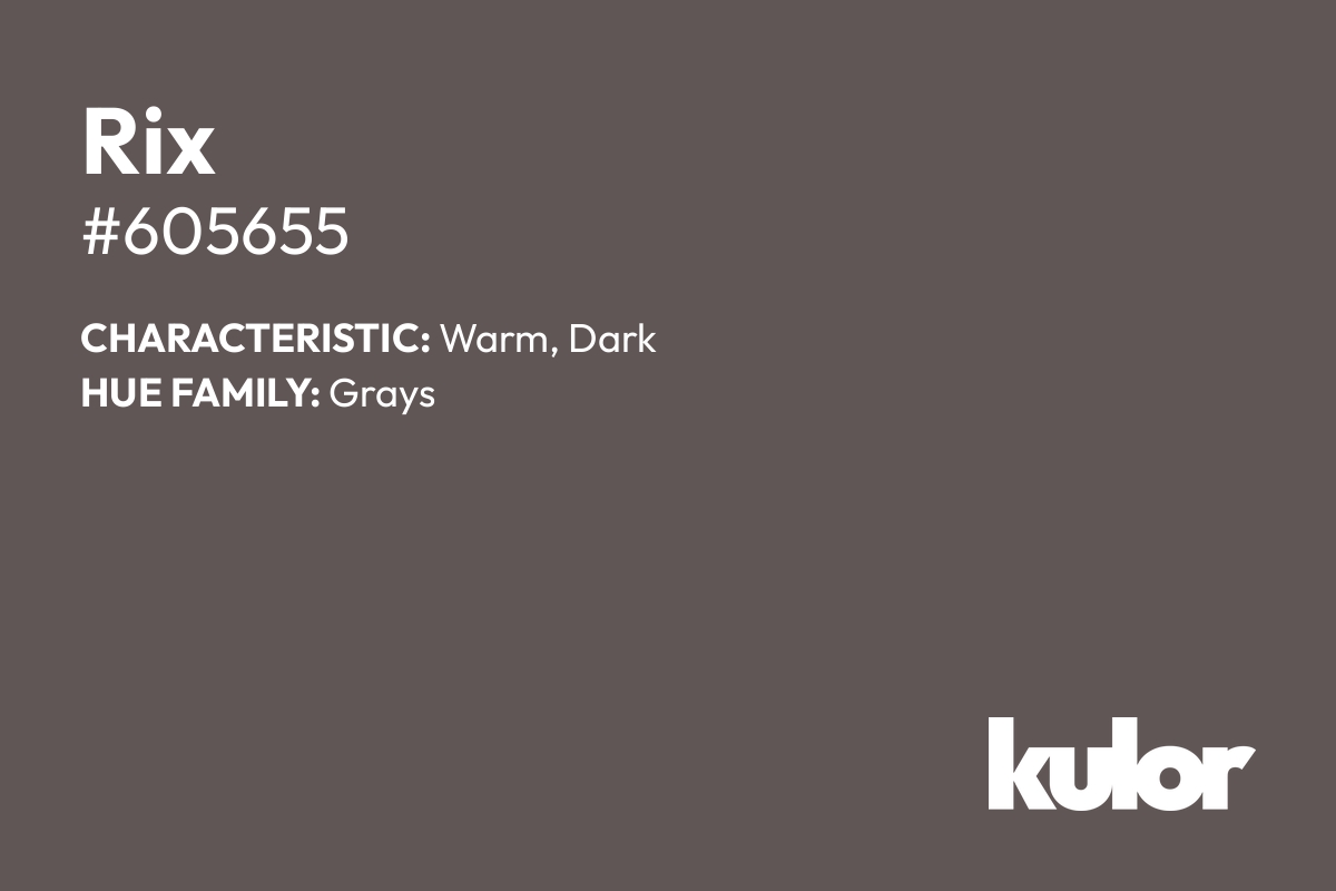 Rix is a color with a HTML hex code of #605655.