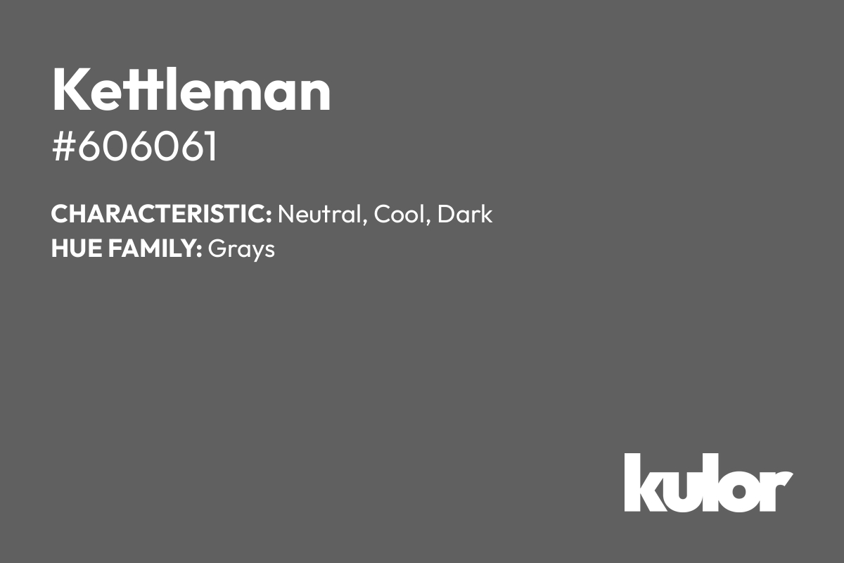 Kettleman is a color with a HTML hex code of #606061.