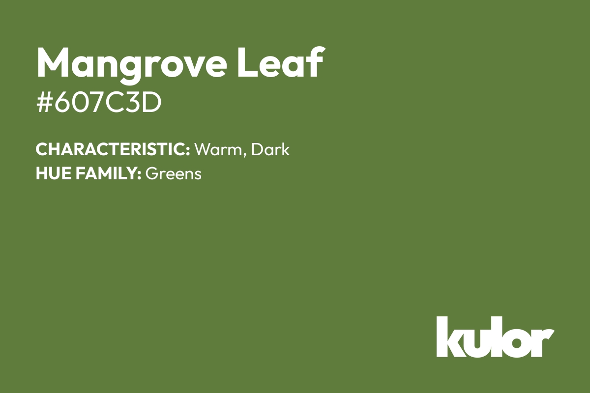 Mangrove Leaf is a color with a HTML hex code of #607c3d.