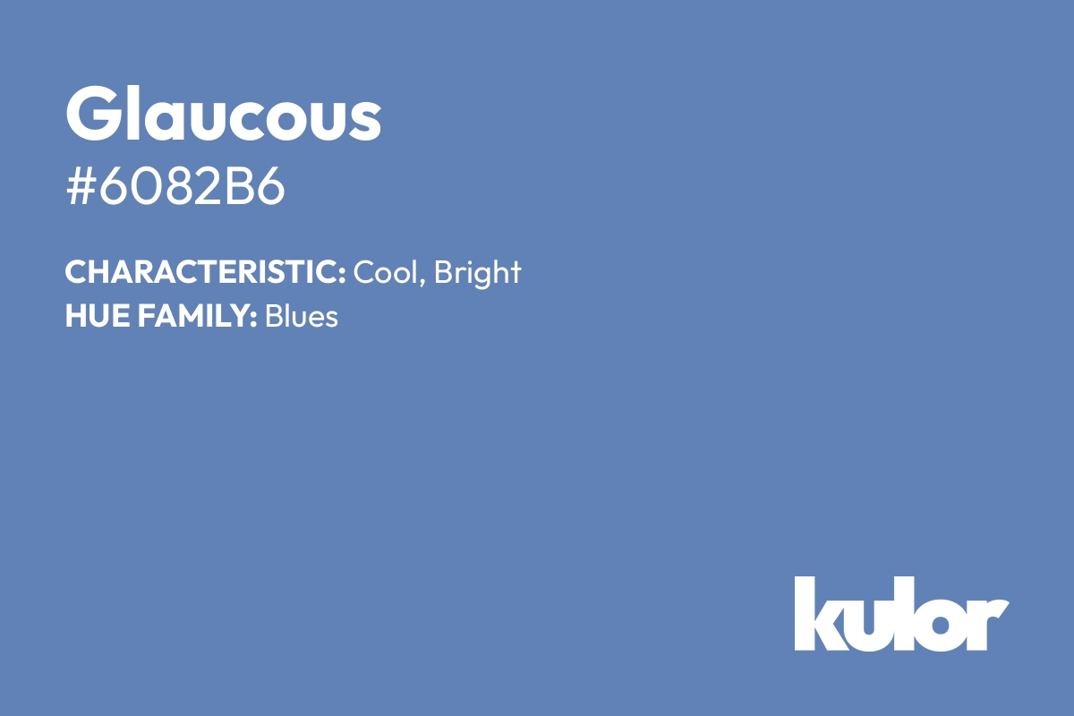 Glaucous is a color with a HTML hex code of #6082b6.