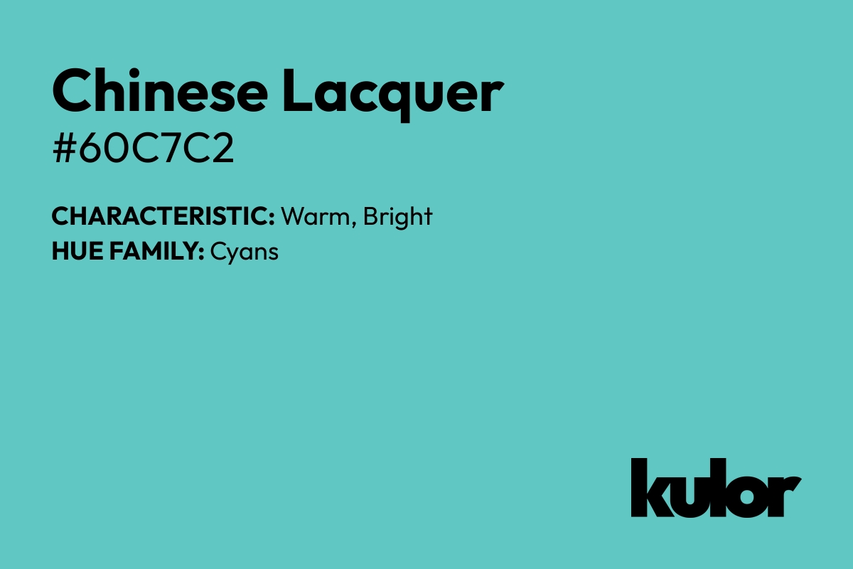 Chinese Lacquer is a color with a HTML hex code of #60c7c2.