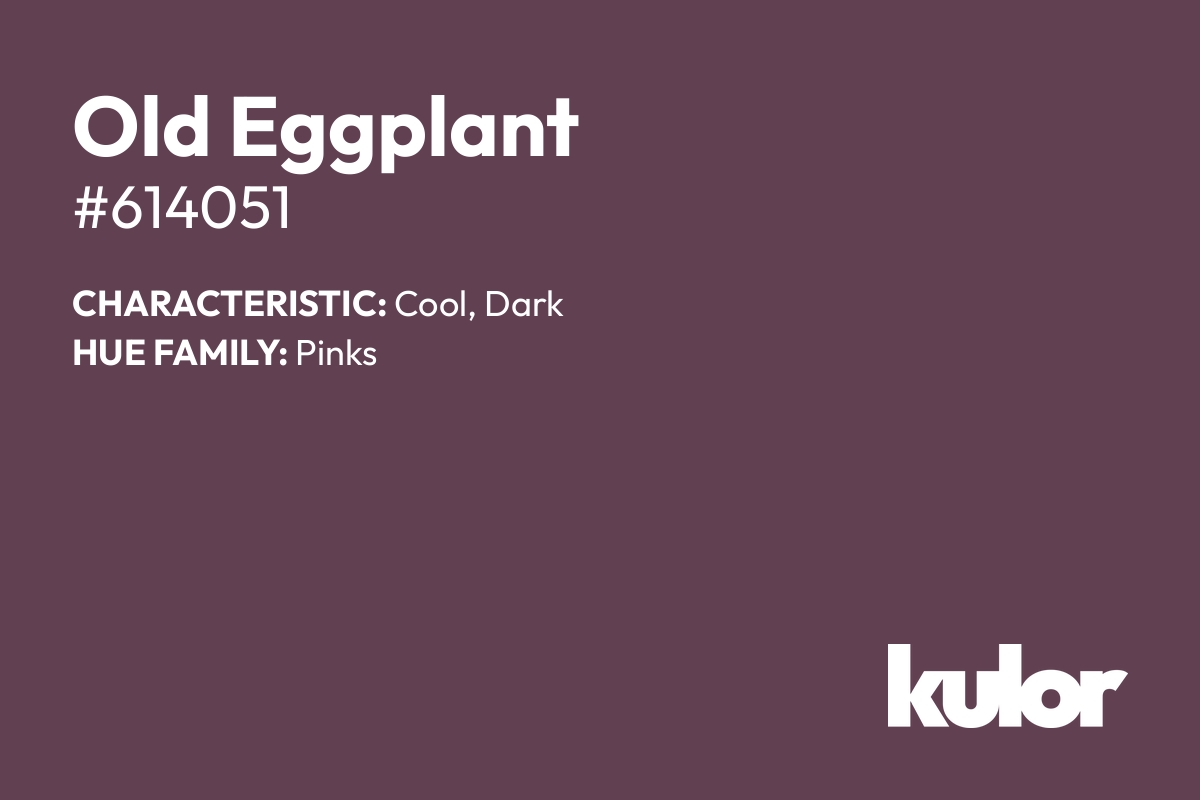 Old Eggplant is a color with a HTML hex code of #614051.