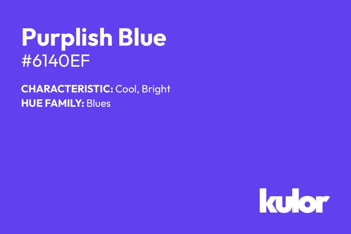 Purplish Blue is a color with a HTML hex code of #6140ef.