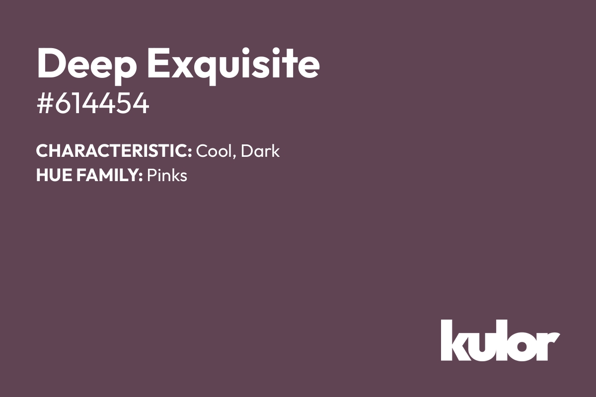 Deep Exquisite is a color with a HTML hex code of #614454.