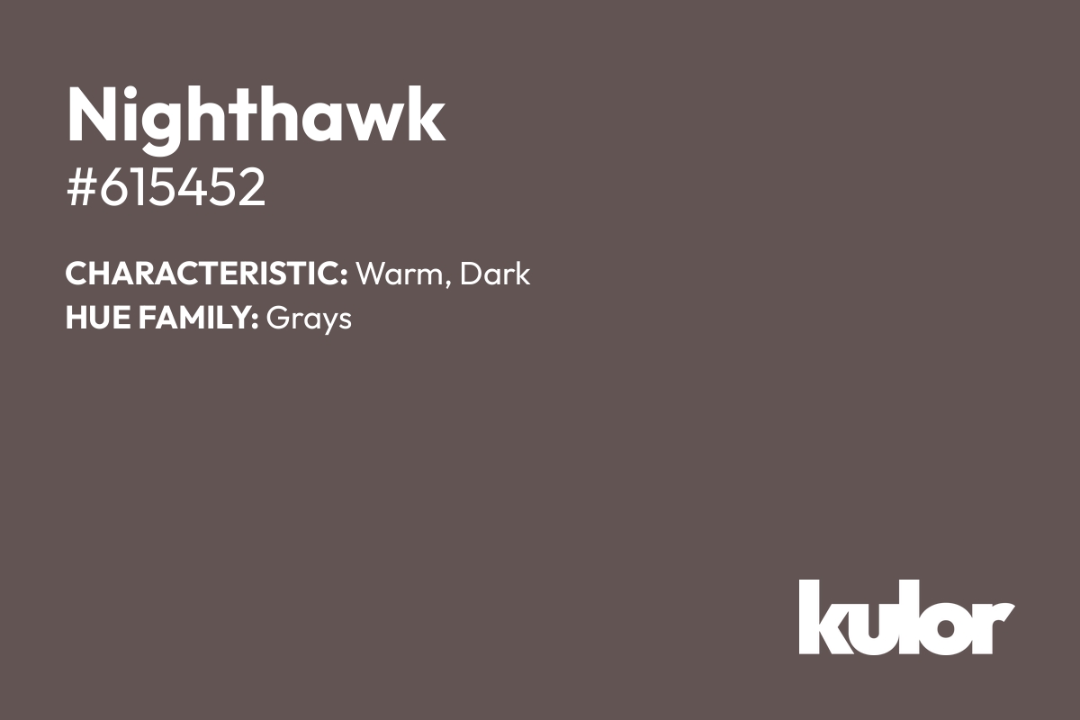 Nighthawk is a color with a HTML hex code of #615452.