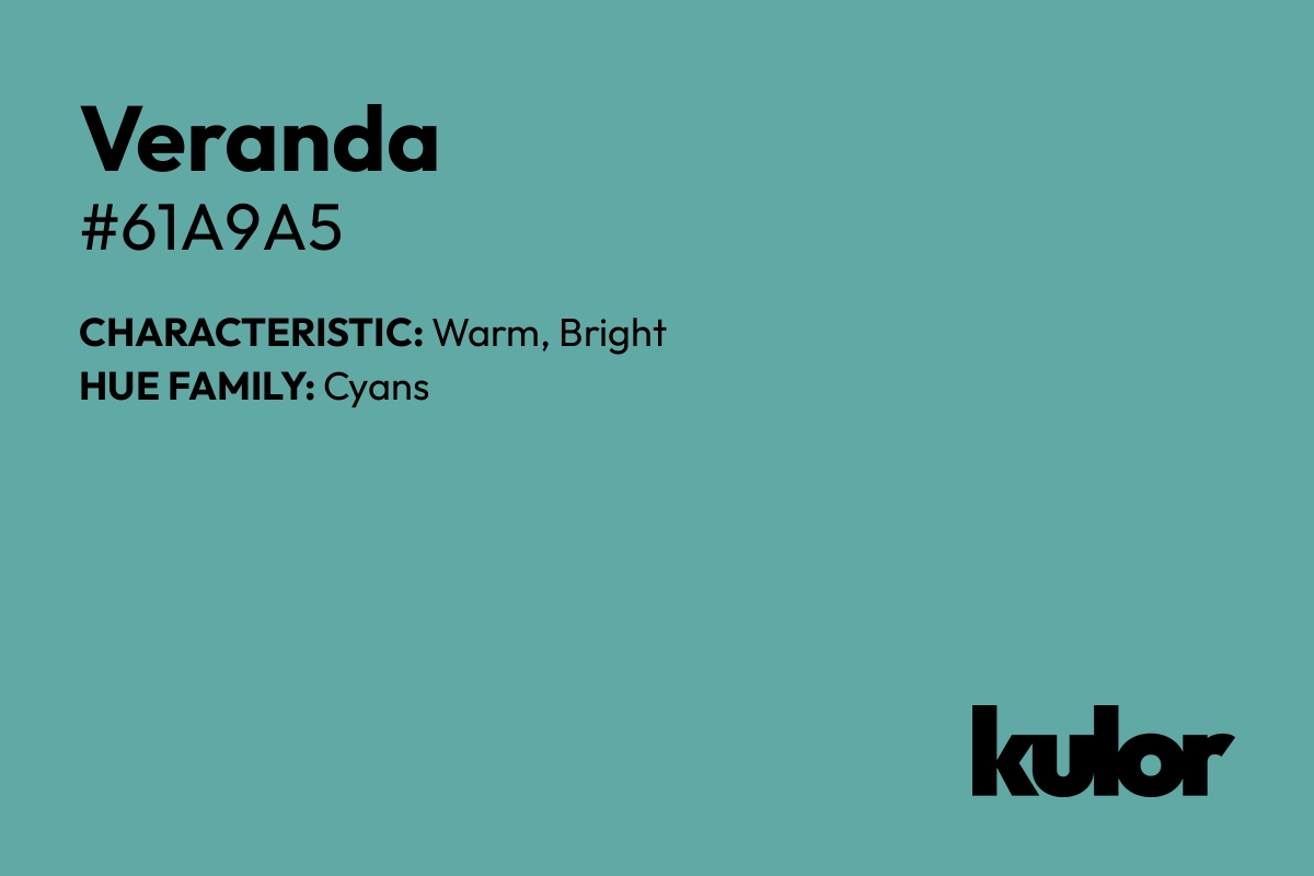 Veranda is a color with a HTML hex code of #61a9a5.