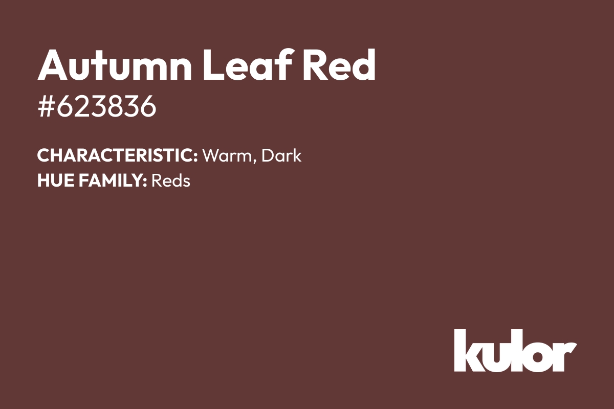 Autumn Leaf Red is a color with a HTML hex code of #623836.