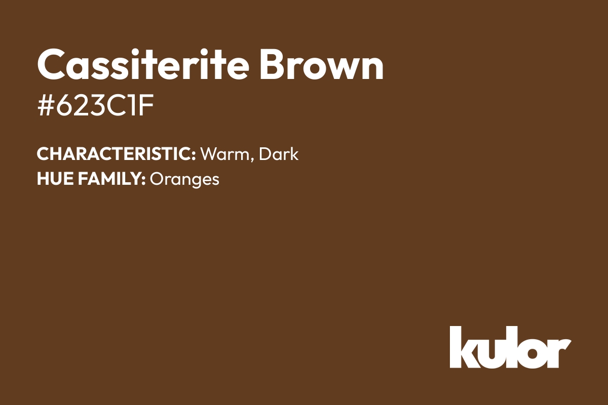 Cassiterite Brown is a color with a HTML hex code of #623c1f.