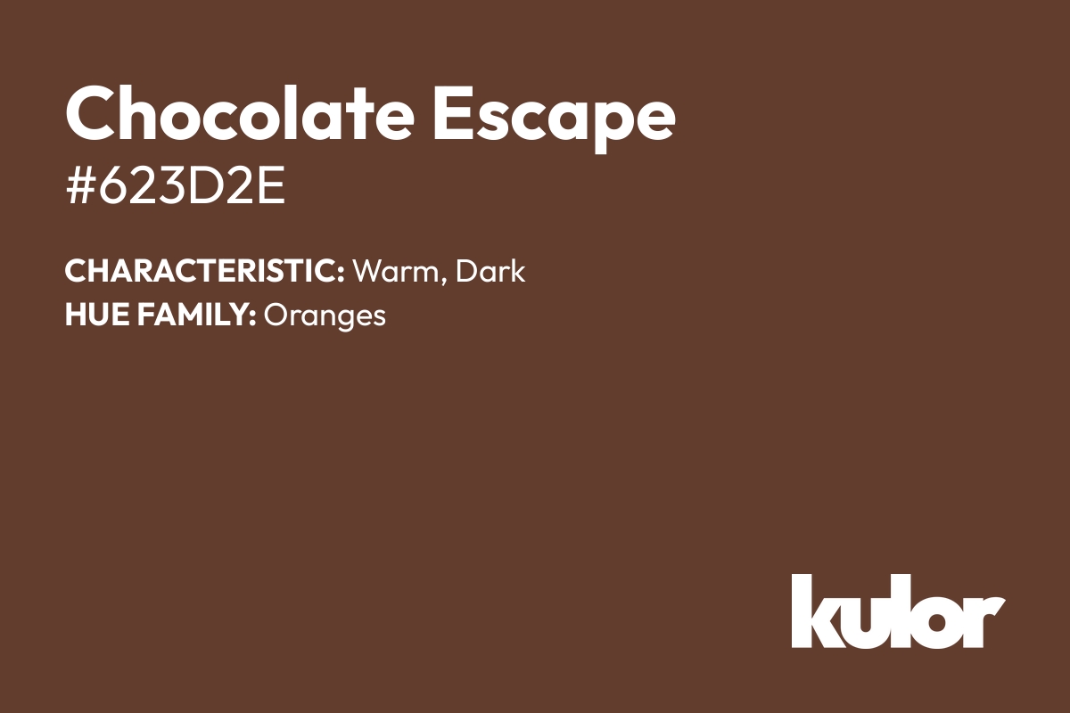 Chocolate Escape is a color with a HTML hex code of #623d2e.