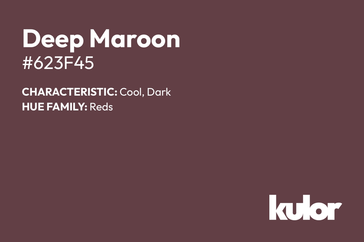 Deep Maroon is a color with a HTML hex code of #623f45.