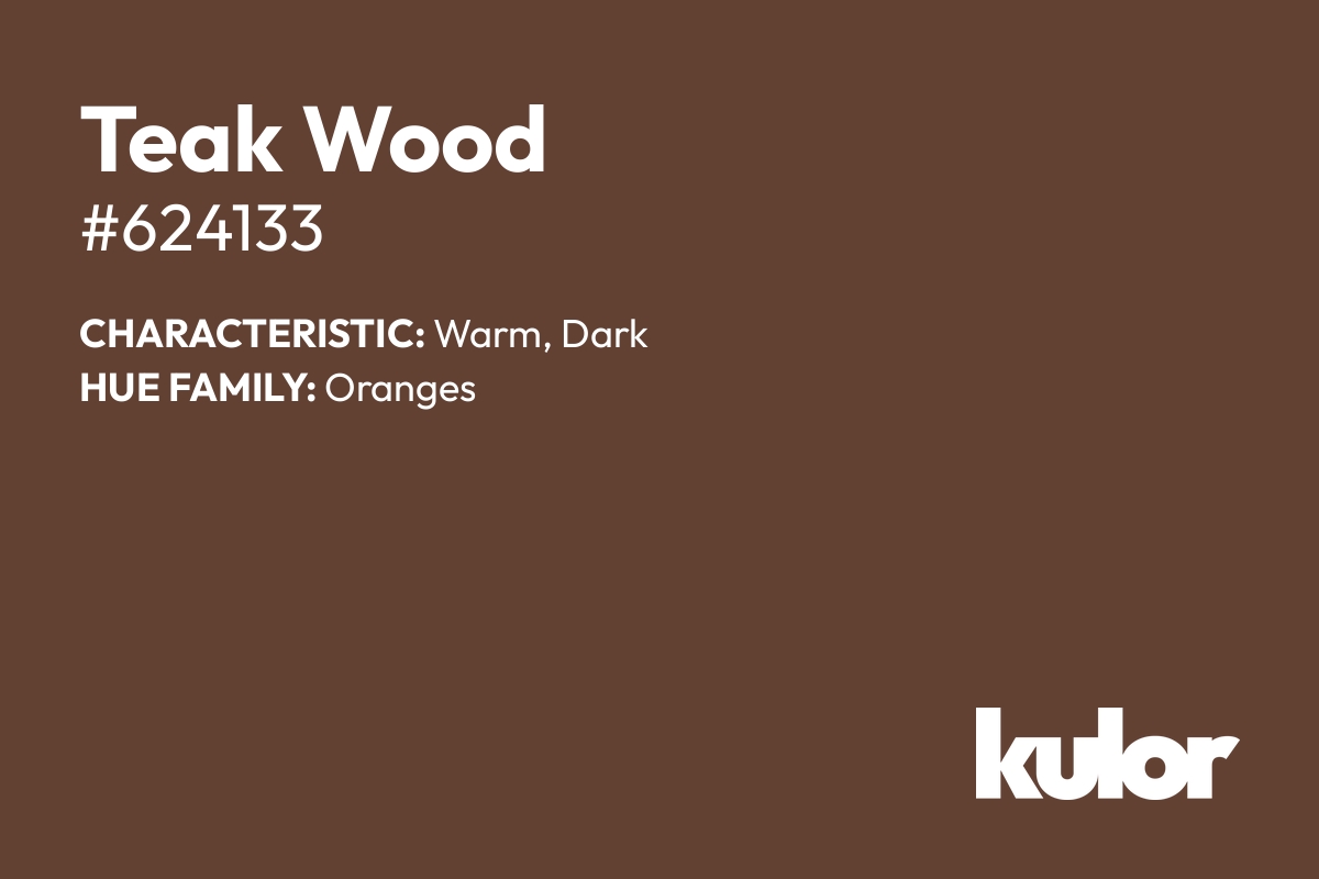 Teak Wood is a color with a HTML hex code of #624133.