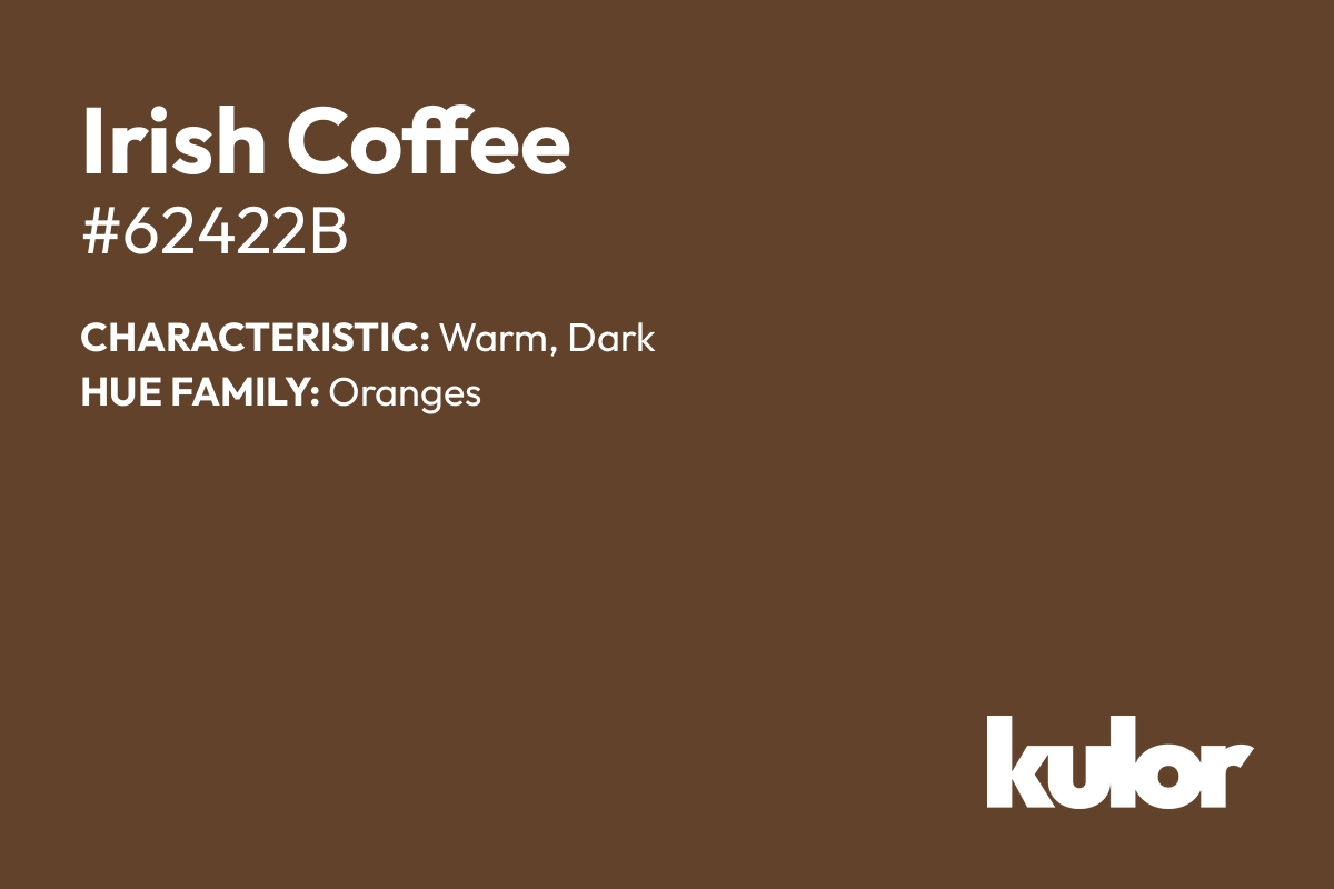 Irish Coffee is a color with a HTML hex code of #62422b.