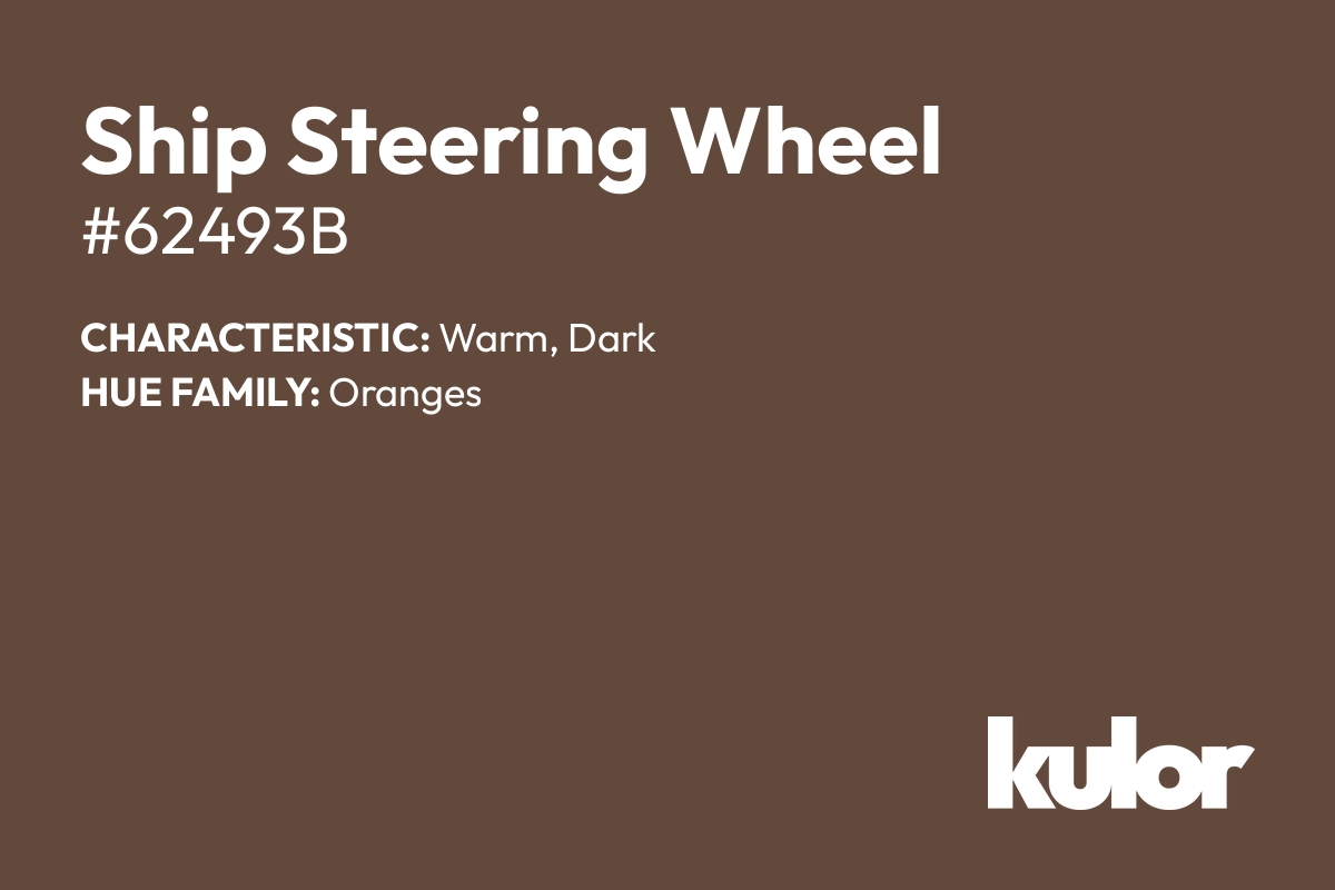 Ship Steering Wheel is a color with a HTML hex code of #62493b.