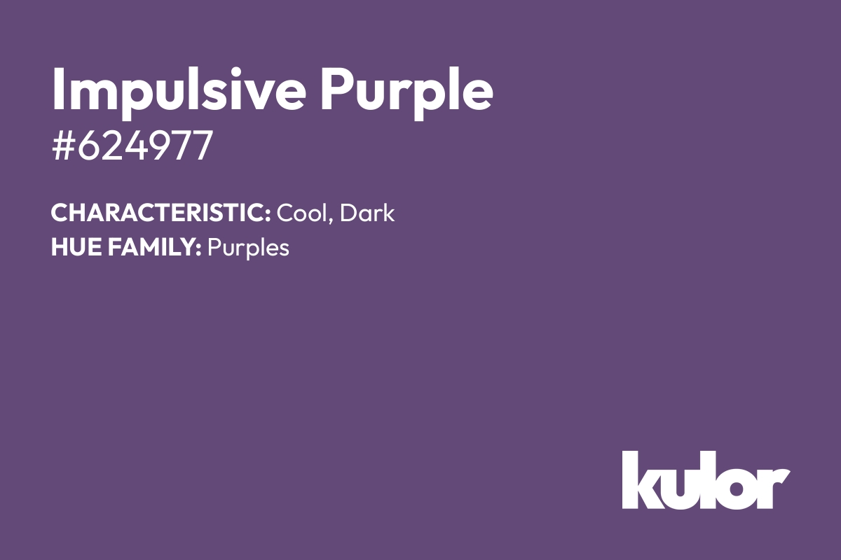 Impulsive Purple is a color with a HTML hex code of #624977.