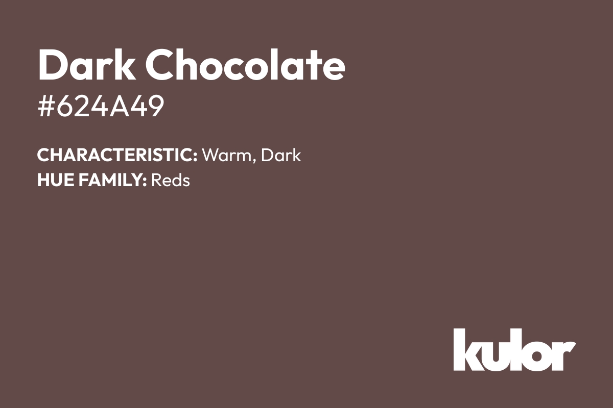 Dark Chocolate is a color with a HTML hex code of #624a49.