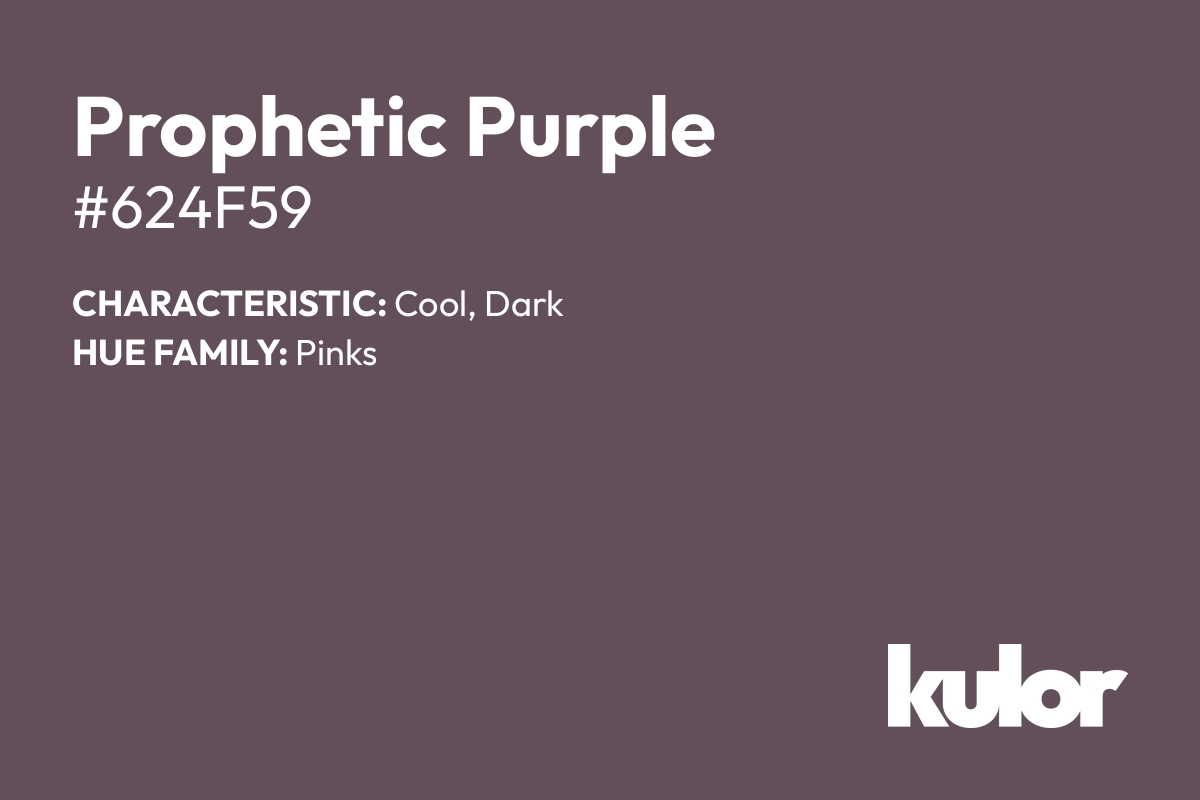 Prophetic Purple is a color with a HTML hex code of #624f59.