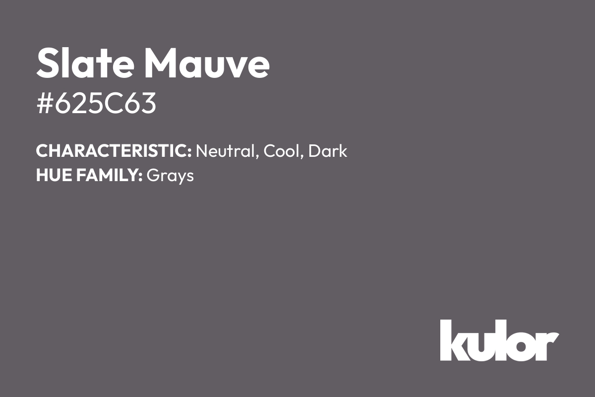 Slate Mauve is a color with a HTML hex code of #625c63.