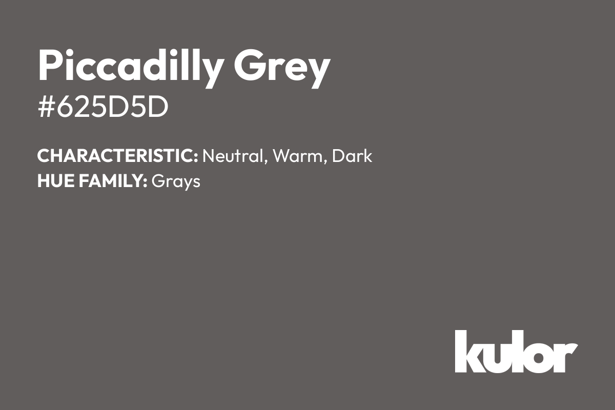 Piccadilly Grey is a color with a HTML hex code of #625d5d.