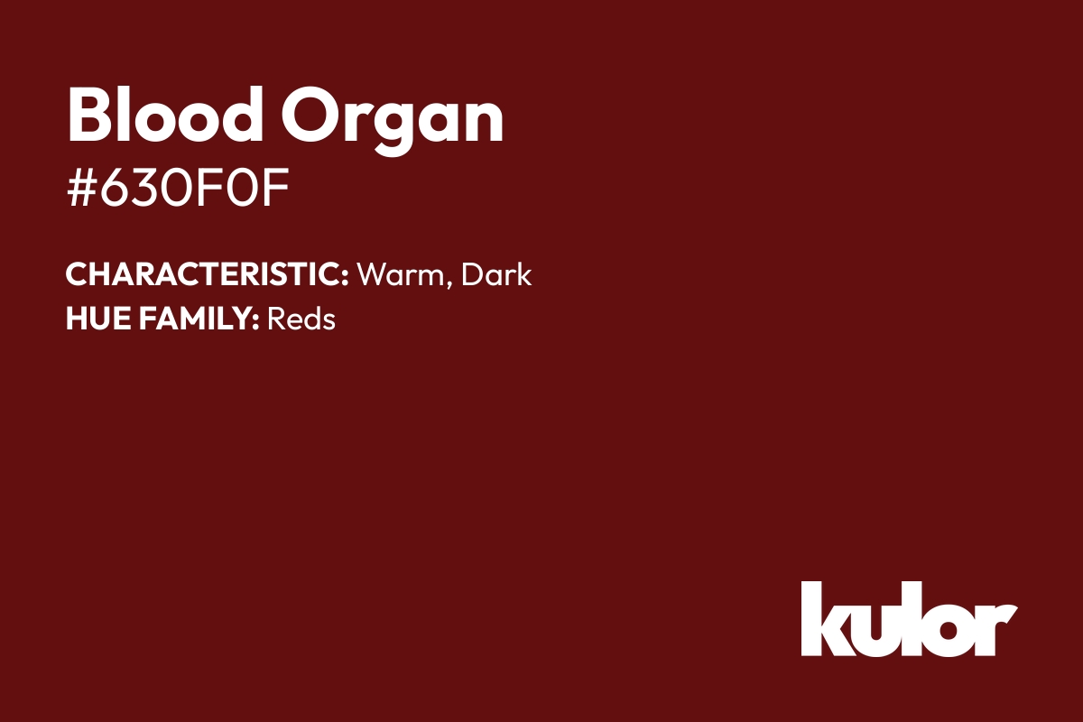 Blood Organ is a color with a HTML hex code of #630f0f.