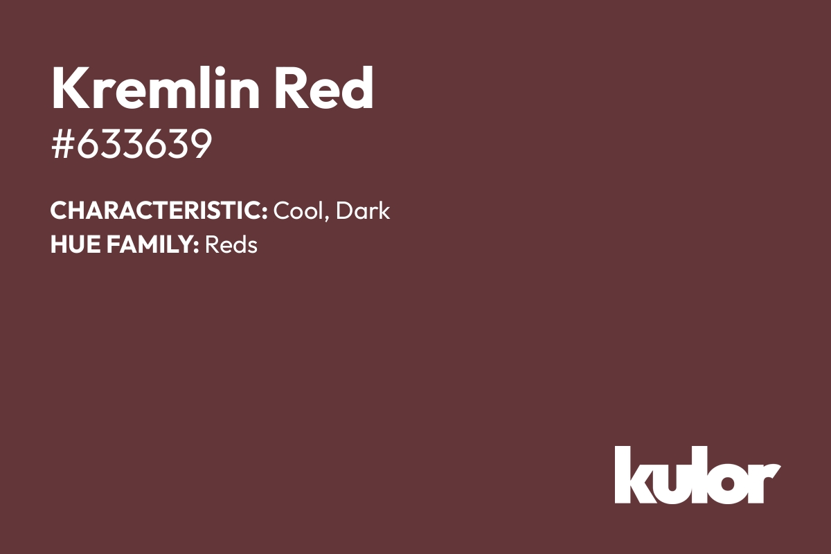 Kremlin Red is a color with a HTML hex code of #633639.