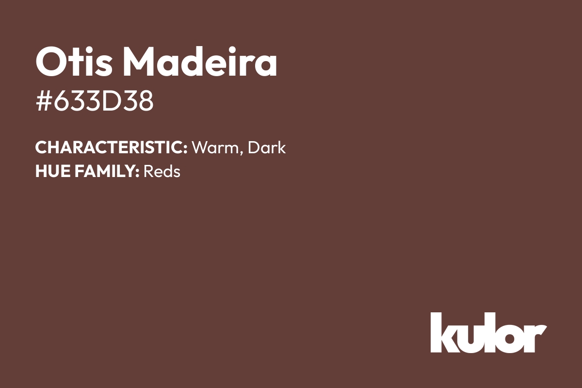 Otis Madeira is a color with a HTML hex code of #633d38.