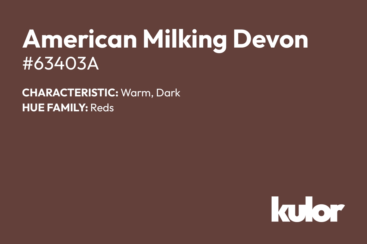 American Milking Devon is a color with a HTML hex code of #63403a.