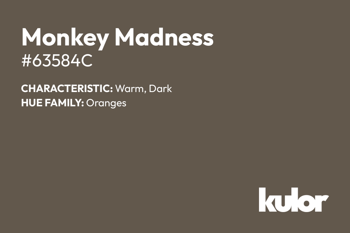 Monkey Madness is a color with a HTML hex code of #63584c.