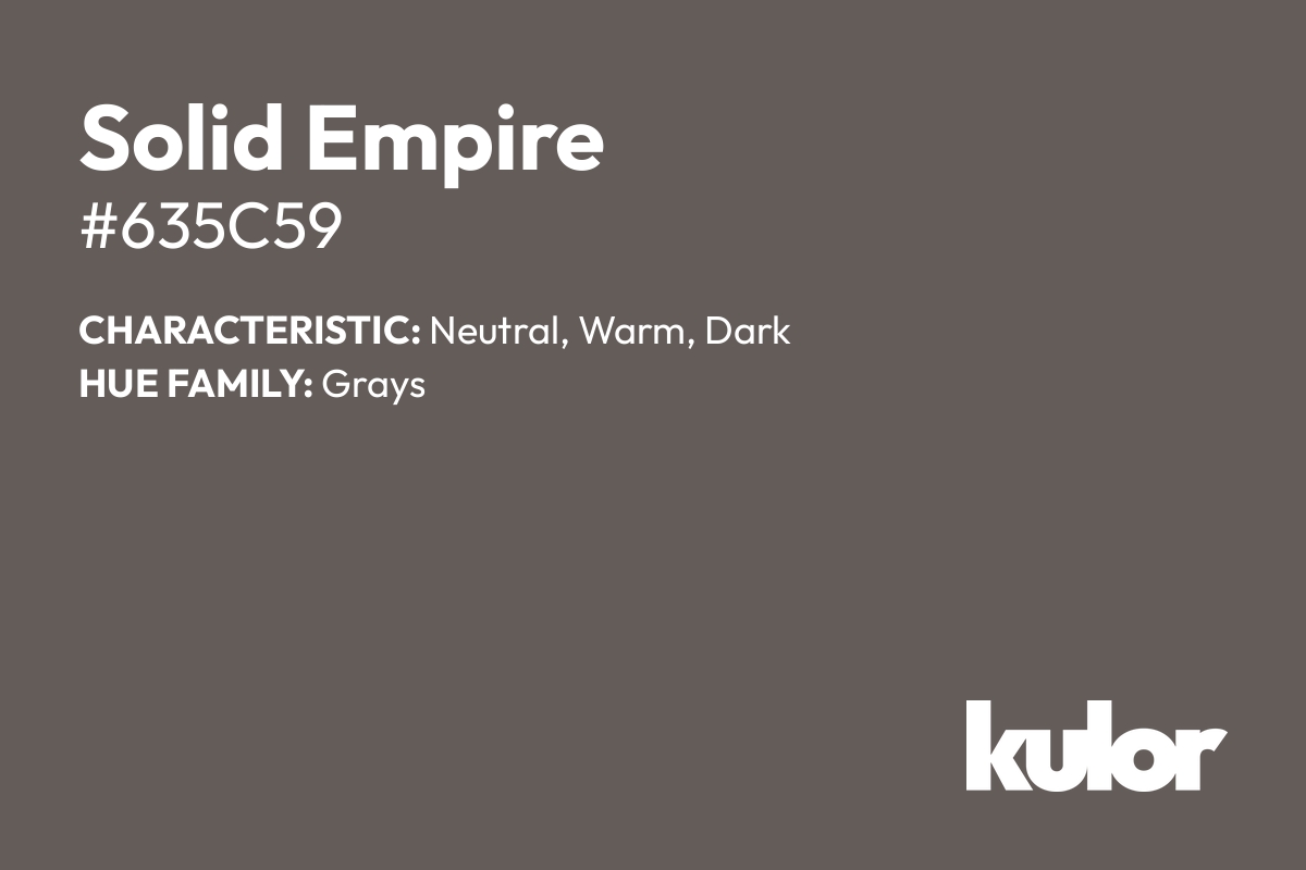 Solid Empire is a color with a HTML hex code of #635c59.