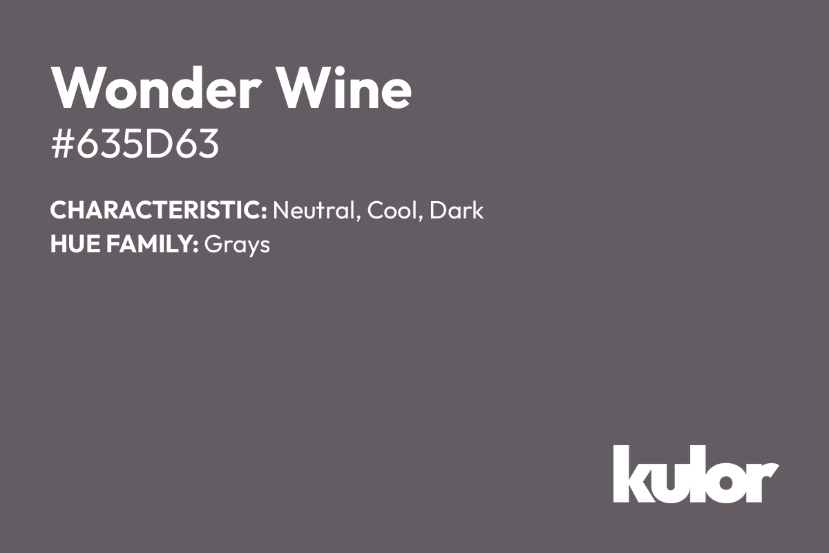 Wonder Wine is a color with a HTML hex code of #635d63.