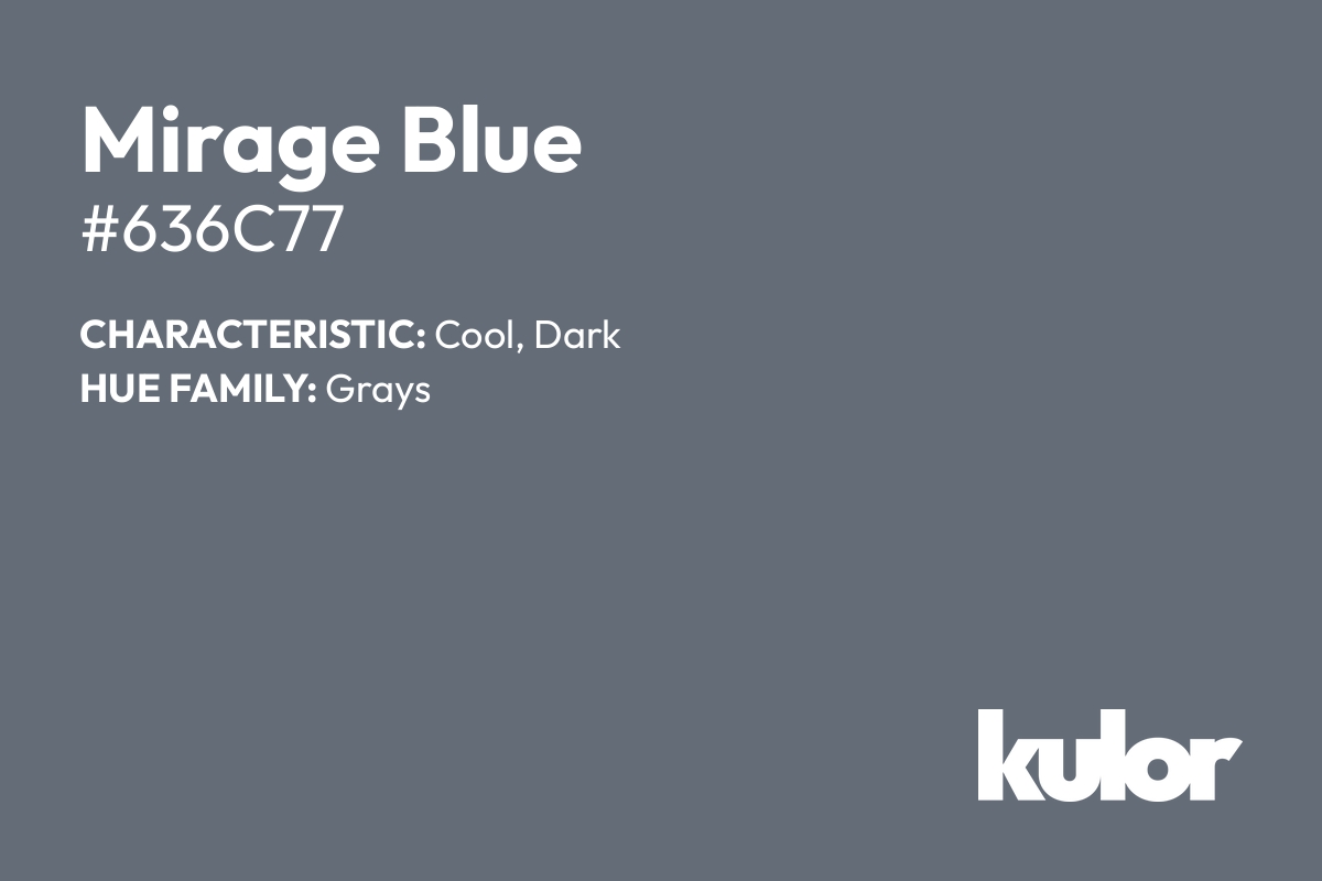 Mirage Blue is a color with a HTML hex code of #636c77.