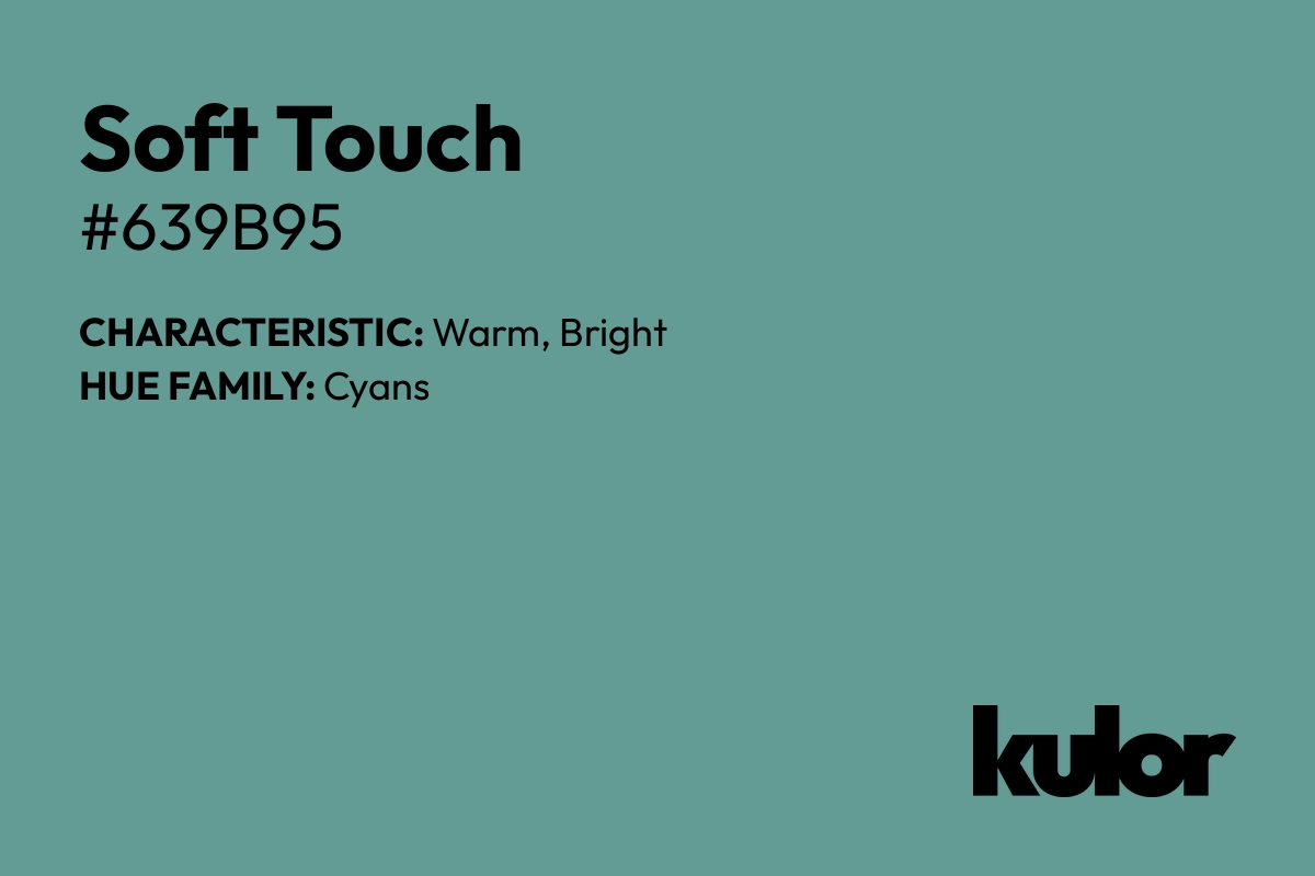 Soft Touch is a color with a HTML hex code of #639b95.