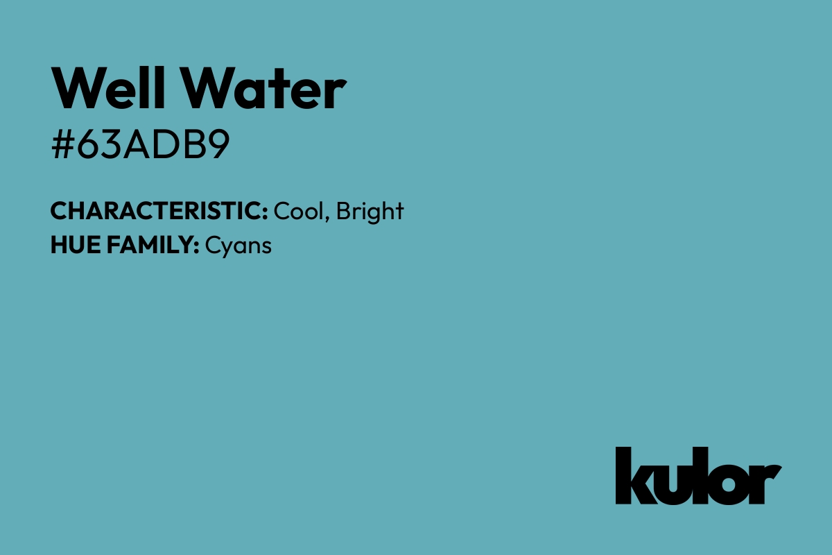 Well Water is a color with a HTML hex code of #63adb9.