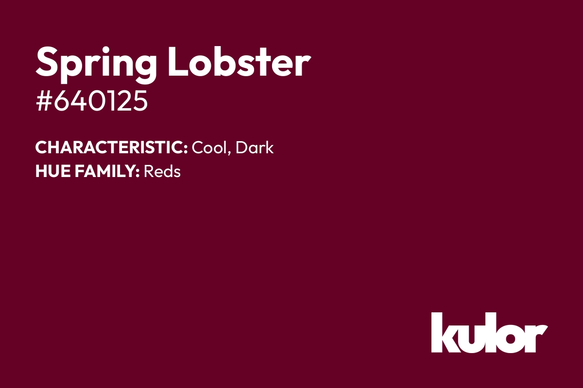 Spring Lobster is a color with a HTML hex code of #640125.