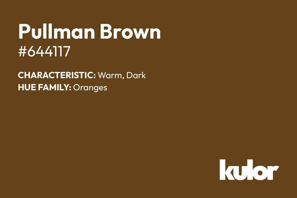 Pullman Brown is a color with a HTML hex code of #644117.