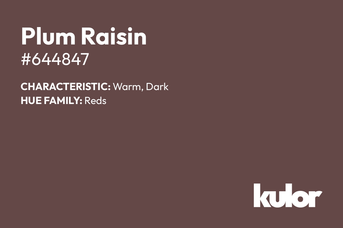 Plum Raisin is a color with a HTML hex code of #644847.