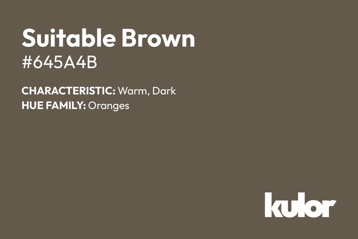 Suitable Brown is a color with a HTML hex code of #645a4b.