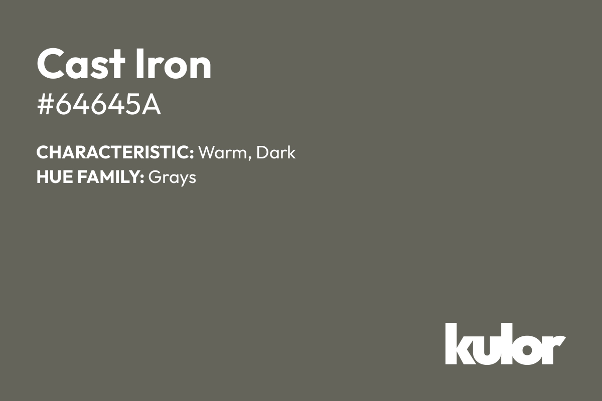 Cast Iron is a color with a HTML hex code of #64645a.