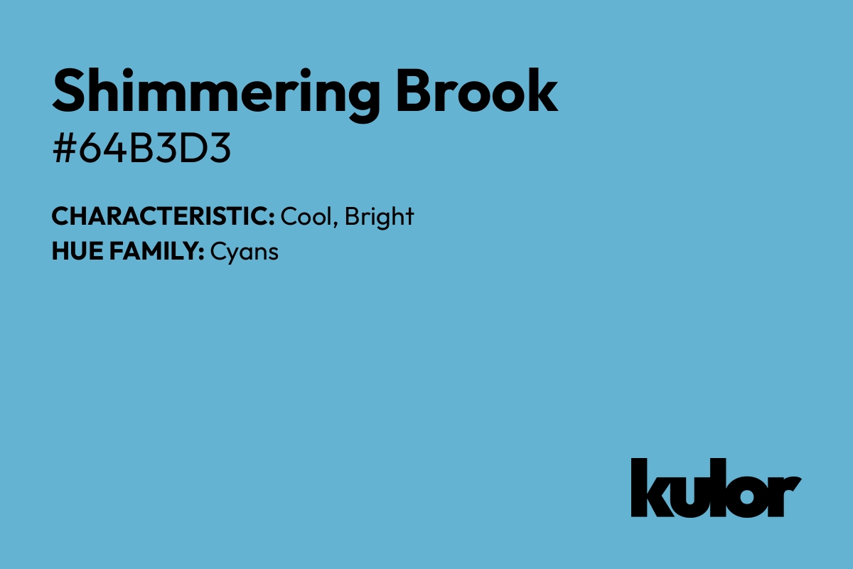 Shimmering Brook is a color with a HTML hex code of #64b3d3.