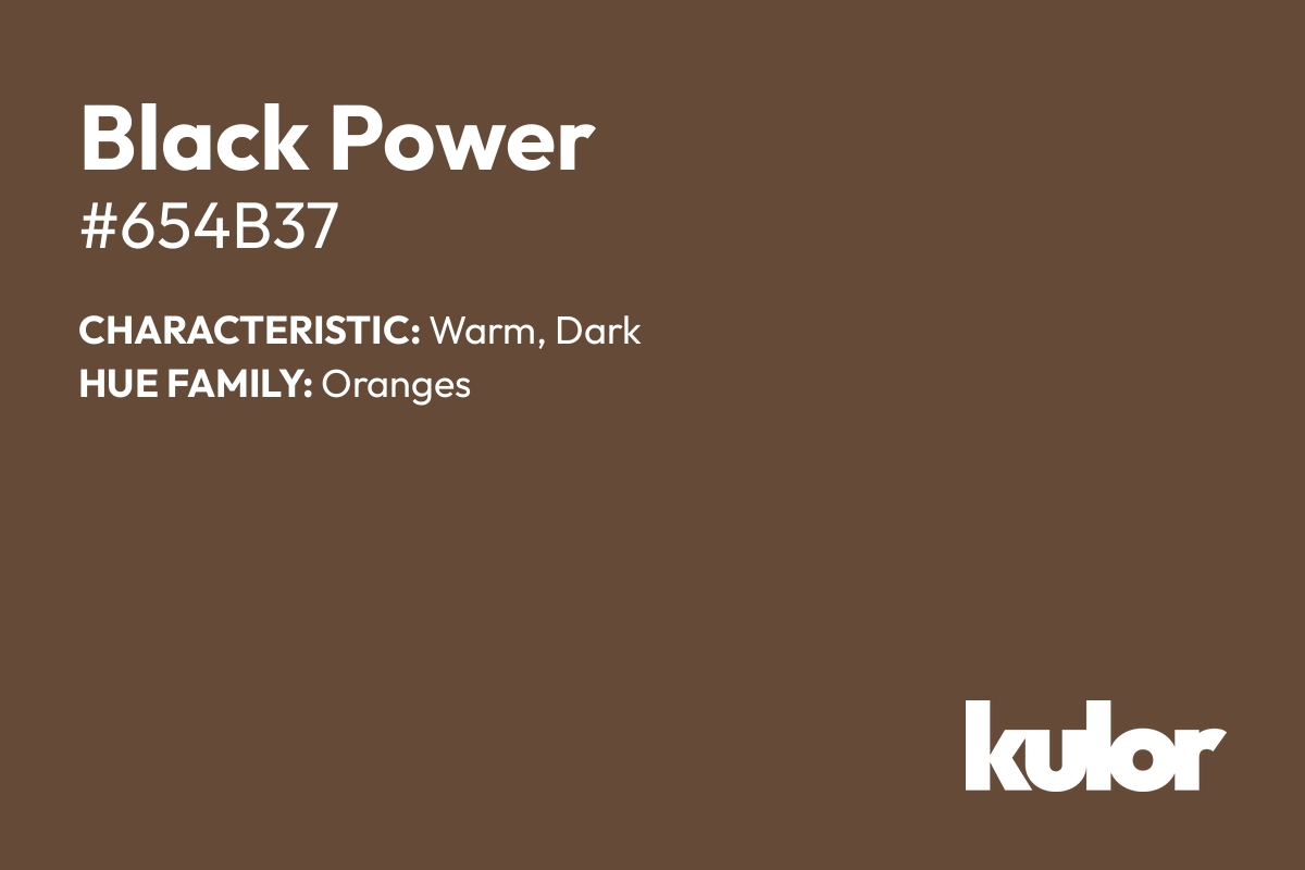 Black Power is a color with a HTML hex code of #654b37.