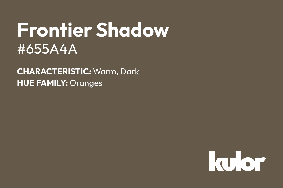 Frontier Shadow is a color with a HTML hex code of #655a4a.