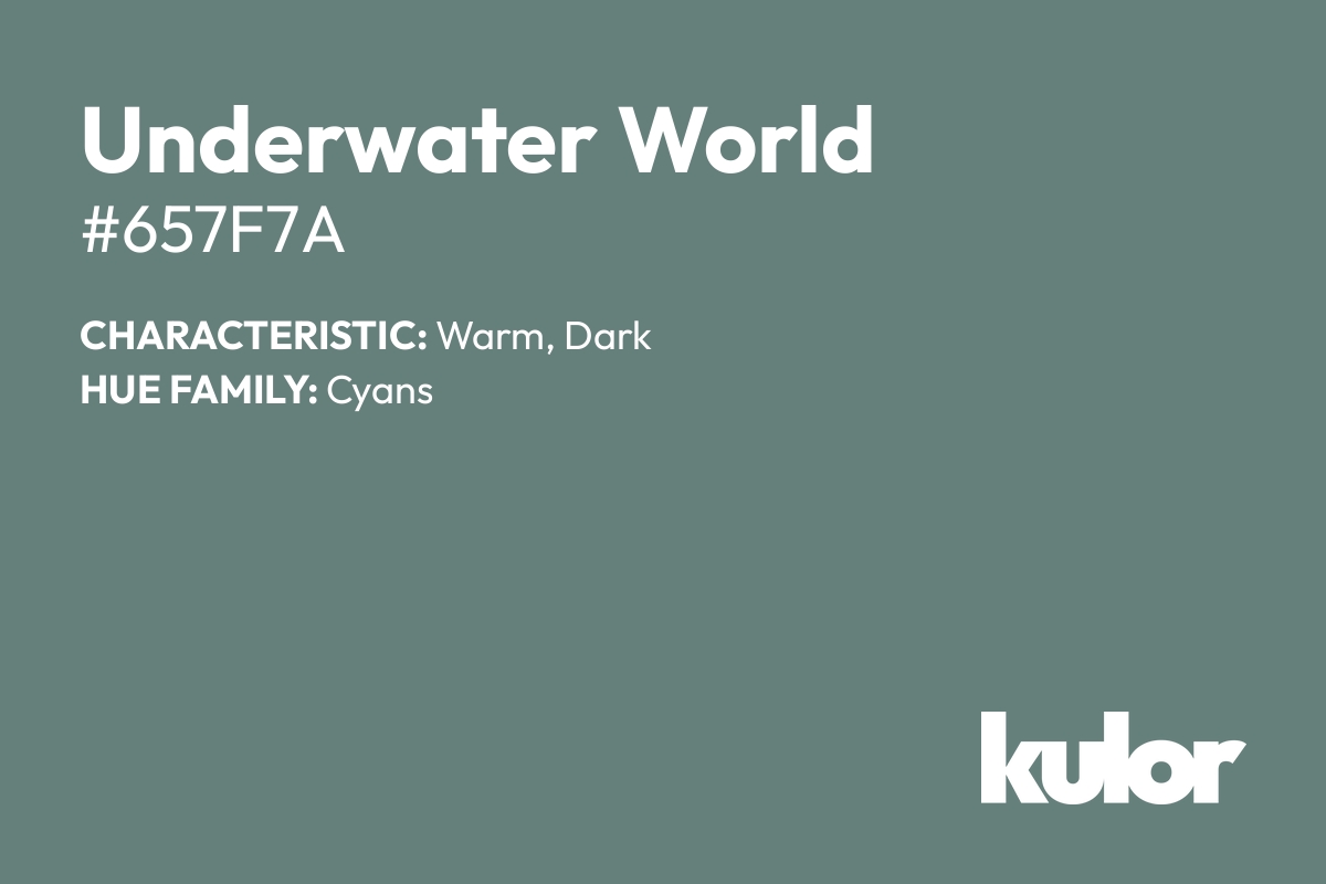 Underwater World is a color with a HTML hex code of #657f7a.